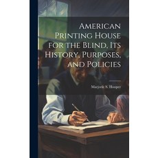(영문도서) American Printing House for the Blind Its History Purposes and Policies Hardcover, Hassell Street Press, English, 9781019367872