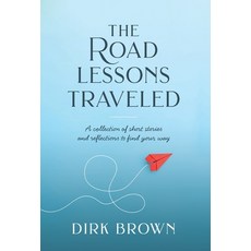 (영문도서)The Road Lessons Traveled: A Collection of Short Stories and Reflections to Find... Hardcover, Ripples Media LLC, English, 9798998970115