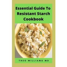 (영문도서) Essential Guide to Resistant Starch Cookbook: All You Need To Know About Resistant Diet And M... Paperback, Independently Published, English, 9798525260290