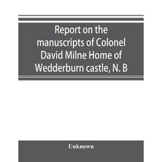 (영문도서) Report on the manuscripts of Colonel David Milne Home of Wedderburn castle N. B Paperback, Alpha Edition, English, 9789353895389