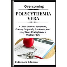 (英文圖書)Overcoming Polycythemia Vera: A Clear Guide to Symptoms Causes Diagnosis Trea... 平裝版, Independently Published, 英文