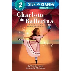 Step Into Reading 2 : A Biography Reader : Charlotte the Ballerina : The True Story of ..., Random House Books for Youn...