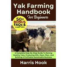 (영문도서)Yak Farming Handbook for Beginners: A Complete Step-By-Step Guide To Raising Hea... Paperback, Independently Published, English, 9798265832238