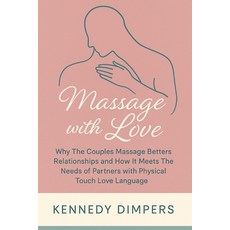 (영문도서)Massage with Love: Why The Couples Massage Betters Relationships and How It Meet... Paperback, Independently Published, English, 9798292388562