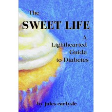 (영문도서) The Sweet Life: A Lighthearted Guide to Diabetes Paperback, Independently Published, English, 9798866162246