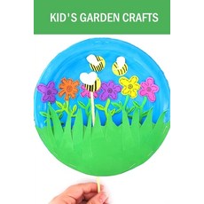 Kid's Garden Crafts: DIY Garden Craft Ideas for Kids Paperback, Independently Published, English, 9798577714024