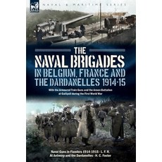 (영문도서)The Naval Brigades in Belgium France & The Dardanelles 1914-15: With the Armou... Hardcover, Leonaur Ltd, English, 9781917666329