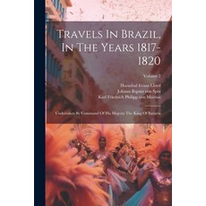 (영문도서) Travels In Brazil In The Years 1817-1820: Undertaken By Command Of His Majesty The King Of B... Paperback, Legare Street Press, English, 9781021785954