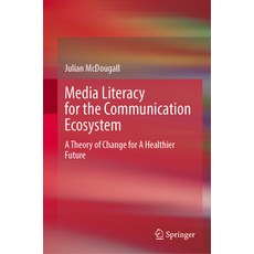 (外文書)Media Literacy for the Communication Ecosystem: A Theory of Change for a Healthie... Hardcover, Springer, English