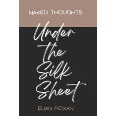 (영문도서) Naked thoughts Under the silk sheet: Love Sensual Heartache Poetry Paperback, Independently Published, English, 9798352246948