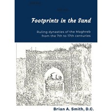 (영문도서) Footprints in the Sand: Ruling Dynasties of the Maghreb from the 7th to 17th centuries Hardcover, Brian A. Smith, English, 9798987949818