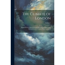 (영문도서) The Climate of London: Deduced From Meteorological Observations Made in the Metropolis and at... Paperback, Legare Street Press, English, 9781021621924
