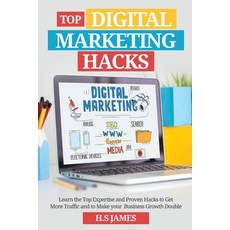 Top Digital Marketing Hacks: Learn the Top Expertise and Proven Hacks to Get More Traffic and to Mak... Paperback, Independently Published