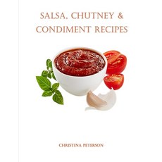 (영문도서) Salsa Chutney & Condiment Recipes: 8 Salsa Recipes 6 Chutney Recipes 19 Condiment Recipes ... Paperback, Independently Published