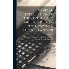 (영문도서) General Explanation of the Revenue act of 1971 H.R. 10947 92d Congress Public law 92-178 Hardcover, Legare Street Press, English, 9781019953839