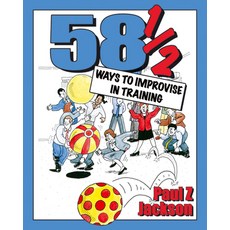 (영문도서)58 Ways to Improvise in Training: Improvisation Games and Activities for Worksho... Paperback, Crown House Publishing, English, 9781904424147