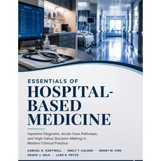 (영문도서)Essentials of Hospital-Based Medicine: Inpatient Diagnosis Acute Care Pathways ... Paperback, Independently Published, English, 9798184305622