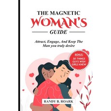 (영문도서) The Magnetic Woman's Guide: Attract Engage and Keep the Man You Truly Desire Paperback, Independently Published, English, 9798873277407