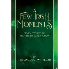 (영문도서) A Few Irish Moments: Seven Stories of Irish Historical Fiction Paperback, Independently Published, English, 9798323192618