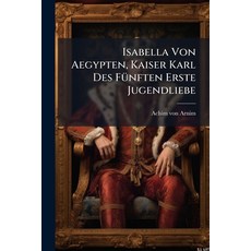 (영문도서)Isabella Von Aegypten Kaiser Karl Des FÃ1/4nften Erste Jugendliebe Paperback, Hutson Street Press, English, 9781024538779