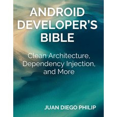 (영문도서)Android Developer's Bible: Clean Architecture Dependency Injection and More Paperback, Independently Published, English, 9798287203542