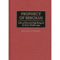 (영문도서) Prophecy of Berchán: Irish and Scottish High-Kings of the Early Middle Ages Hardcover, Praeger, English, 9780313295676
