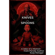 (영문도서)No Knives or Spoons: A Joke of a Memoir from Parody Author Paperback, Independently Published, English, 9798297082427