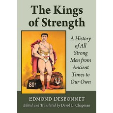 (영문도서) The Kings of Strength: A History of All Strong Men from Ancient Times to Our Own Paperback, McFarland & Company, English, 9781476687247