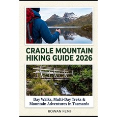 (영문도서)Cradle Mountain Hiking Guide 2026: Day Walks Multi-Day Treks & Mountain Adventu... Paperback, Independently Published, English, 9798184476926 Independently Published, English, 9798184476926