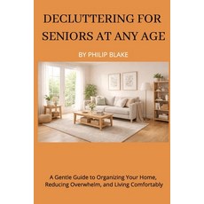 (영문도서)Decluttering for Seniors at Any Age: A Gentle Guide to Organizing Your Home Red... Paperback, Independently Published, English, 9798243472333