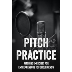 (영문도서) Pitch Practice: Pitching Exercises For Entrepreneurs You Should Know: Take A Pitch From Good ... Paperback, Independently Published, English, 9798462680045