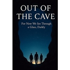 (英文圖書)Out of the Cave: For Now We See Through a Glass Darkly 平裝版, Independently Published, 英文