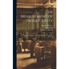 (영문도서) The Measurement of Productivity: A Primer With Examples for Small Businesses or Corporate Div... Hardcover, Legare Street Press, English, 9781019953365