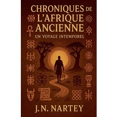 (영문도서)Chroniques de l'Afrique Ancienne: Un Voyage Intemporel Paperback, J.N. Nartey, English, 9798231831722