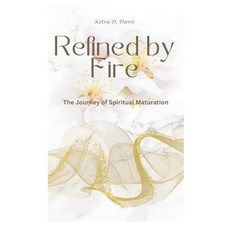 (영문도서)Refined by Fire: The Journey of Spiritual Maturation Paperback, Independently Published, English, 9798273242777