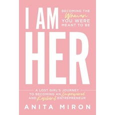 (영문도서) I Am Her: A Lost Girl's Journey to Becoming an Empowered and Resilient Entrepre... Paperback, Game Changer Publishing, English, 9781964811192