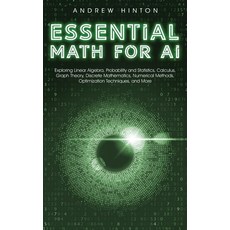 (영문도서) Essential Math for AI: Exploring Linear Algebra Probability and Statistics Calculus Graph ... Hardcover, Book Bound Studios, English, 9781923045873