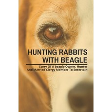 (영문도서) Hunting Rabbits With Beagle: Story Of A beagle Owner Hunter And Married Clergy Member To Ent... Paperback, Independently Published, English, 9798500929389