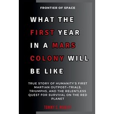 (영문도서) What the First Year in a Mars Colony Will Be Like: Frontier of Space: True Stor... Paperback, Independently Published, English, 9798346632993