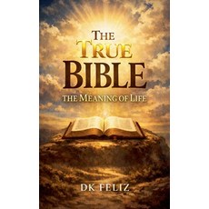(영문도서)The True Bible: The Meaning of Life Paperback, D.K. Feliz, English, 9798233742217