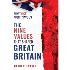 (영문도서)The Nine Values That Shaped Great Britain: and Why 'Nice' Won't Save Us Paperback, Independently Published, English, 9781036967079