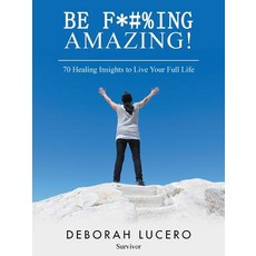 (영문도서)Be F*#%Ing Amazing!: 70 Healing Insights to Live Your Full Life Paperback, English, 9781982208899, Balboa Press English, 9781982208899, Balboa Press