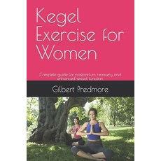 (영문도서) Kegel Exercise for Women: Complete guide for postpartum recovery and enhanced sexual function. Paperback, Independently Published, English, 9798873712502