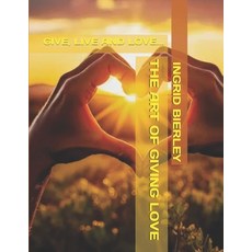 (영문도서)The Art of Giving Love: Give Live and Love... Paperback, Independently Published, English, 9798274008761
