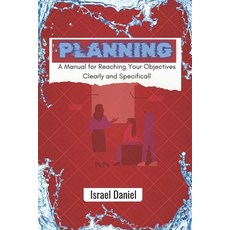 (영문도서) Planning: A Manual for Reaching Your Objectives Clearly and Specifically Paperback, Independently Published, English, 9798324208608