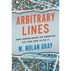 (영문도서) Arbitrary Lines: How Zoning Broke the American City and How to Fix It Paperback, Island Press, English, 9781642832549