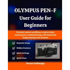 (영문도서)Olympus Pen-F User Guide for Beginners: Practical camera workflows creative loo... Paperback, Independently Published, English, 9798270085100