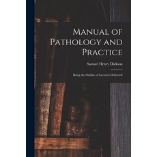 (영문도서) Manual of Pathology and Practice: Being the Outline of Lectures Delivered Paperback, Legare Street Press, English, 9781014120328