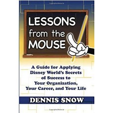 (영문도서) Lessons from the Mouse: A Guide for Applying Disney World's Secrets of Success to Your Organi... Hardcover, Snow & Associates, Inc., English, 9780615372419