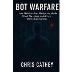 (영문도서)Bot Warfare: How Malicious Bots Manipulate Minds Hijack Narratives and Undermi... Paperback, Independently Published, English, 9798275153408